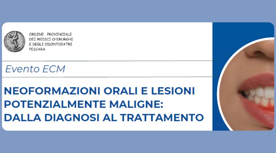 Clicca per accedere all'articolo OMCeO Pescara - Evento ecm "Neoformazioni orali e lesioni potenzialmente maligne: dalla diagnosi al trattamento" - Pescara 22 marzo2025